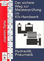 Der sichere Weg zur Meisterprüfung im Kfz-Handwerk (Hydraulik, Pneumatik)