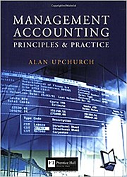 Management Accounting: Principles & Practice: Principles and Practice by Upch...