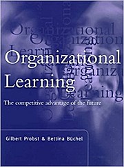 Organizational Learning: The Competitive Advantage of the Future by Probst, G...